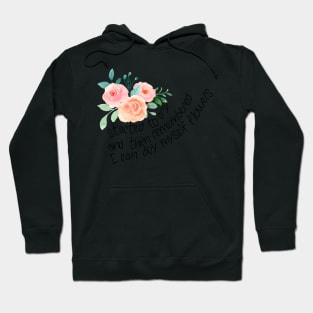 Started to cry, and then remembered I can buy myself flowers Hoodie